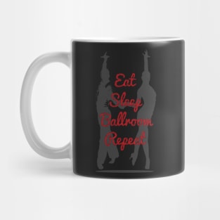 Eat Sleep Ballroom Repeat Dancer T-Shirt For Ballroom Dancer Dance Teacher / Dancing Tee For Dance Studio Class / Ballroom Dancing Gift Mug